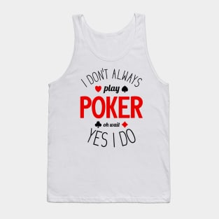 I Don't Always Play Poker - 3 Tank Top